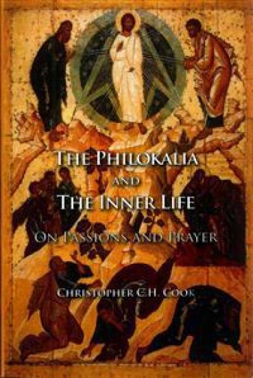 The Philokalia and the Inner Life: On Passions and Prayer