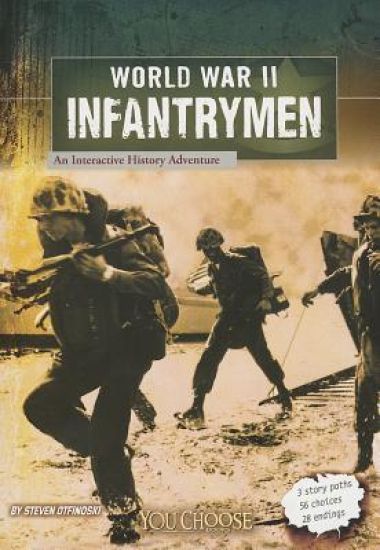 You Choose World War II World War II Infantrymen an Interactive History Adventure
