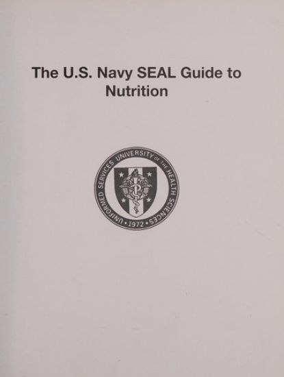 The U.S. Navy SEAL Guide to Nutrition