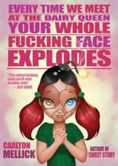 Every Time We Meet at the Dairy Queen, Your Whole f**King Face Explodes