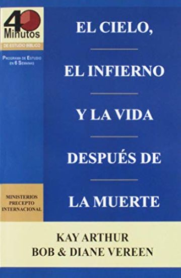 El Cielo, el Infierno y la Vida Después de la Muerte (6 semanas de estudio) / Heaven, Hell, and Life After Death (6 week study)