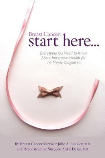 Breast Cancer: Start Here: Everything You Need to Know About Integrative Health for the Newly Diagnosed