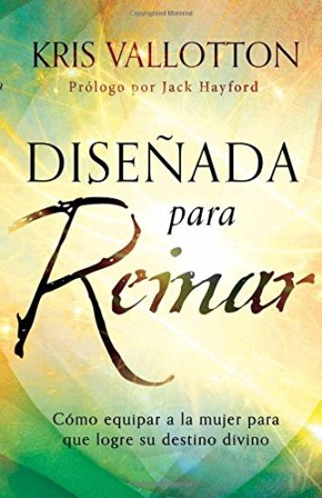 Diseñada Para Reinar: Cómo Equipar a la Mujer Para Que Logre Su Destino Divino / Fashioned to Reign: Empowering Women to Fulfill Their Divine Destiny