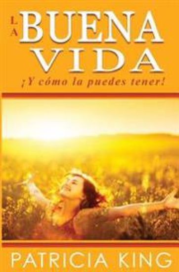 La Buena Vida: ¡Y cómo la puedes tener!