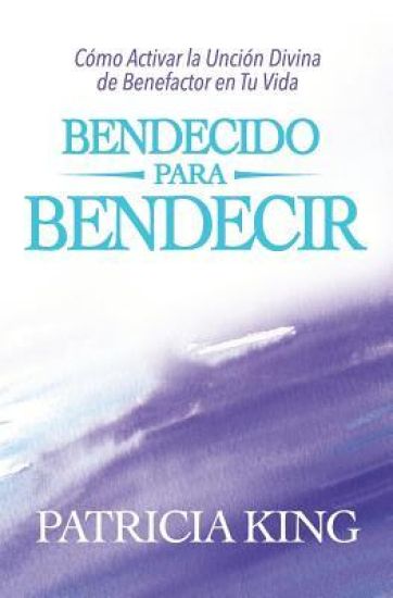 Bendecido para Bendecir: Cómo Activar la Unción Divina de Benefactor en Tu Vida