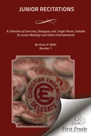 Junior Recitations: A Collection of Exercises, Dialogues, and Single Pieces, Suitable for Junior Meetings and Public Entertainments