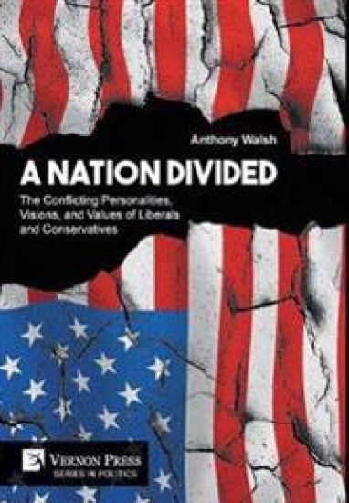 A Nation Divided: The Conflicting Personalities, Visions, and Values of Liberals and Conservatives
