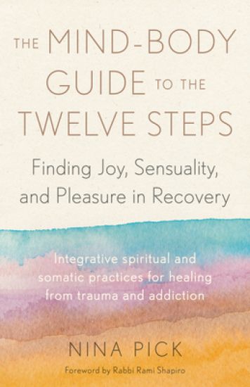 The Mind-Body Guide to the Twelve Steps
