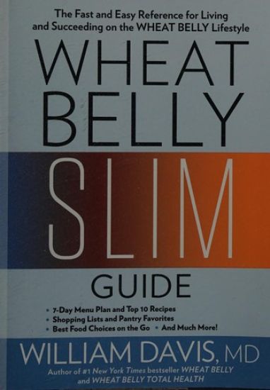 Wheat Belly Slim Guide: The Fast and Easy Reference for Living and Succeeding on the Wheat Belly Lifestyle
