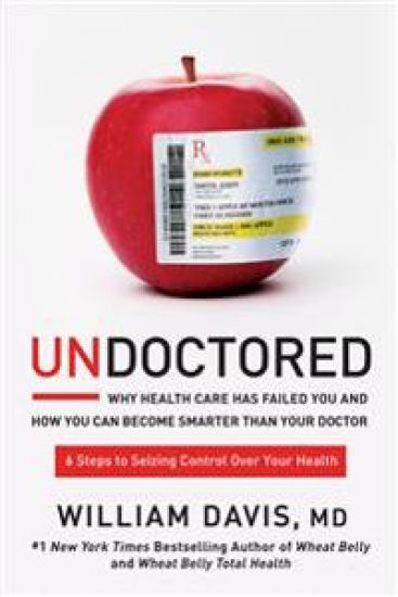 Undoctored: Why Health Care Has Failed You and How You Can Become Smarter Than Your Doctor