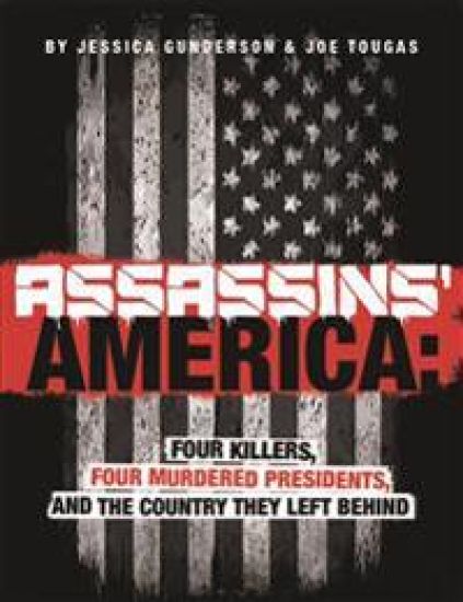 Assassins' America: Four Killers, Four Murdered Presidents, and the Country They Left Behind