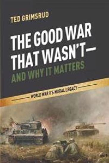 The Good War That Wasn't--And Why It Matters