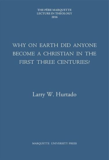 Why on Earth Did Anyone Become a Christian in the First Three Centuries?