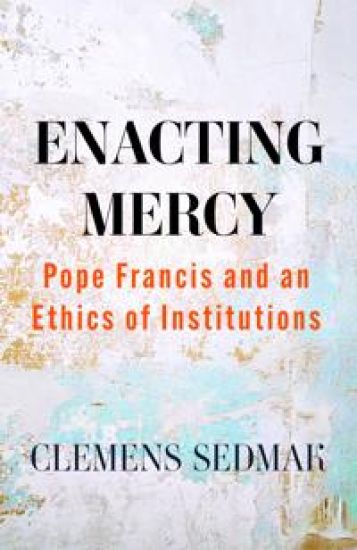 Enacting Mercy: Pope Francis and an Ethics of Institutions