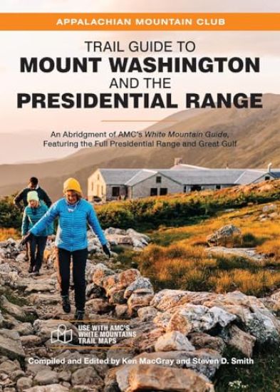 Trail Guide to Mount Washington and the Presidential Range: An Abridgment of Amc's White Mountain Guide, Featuring the Full Presidential Range and Gre