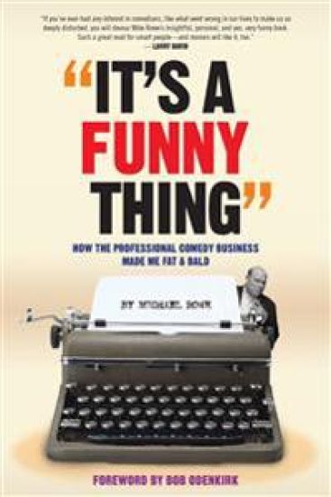 It's A Funny Thing - How the Professional Comedy Business Made Me Fat & Bald
