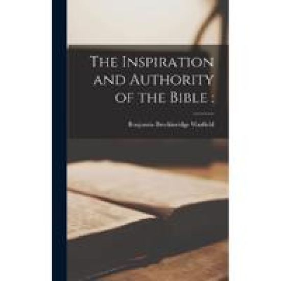 Inspiration and Authority of the Bible, The
