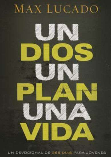 Un Dios, Un Plan, Una Vida. Un Devocional Para Jóvenes / One God, One Plan, One Life