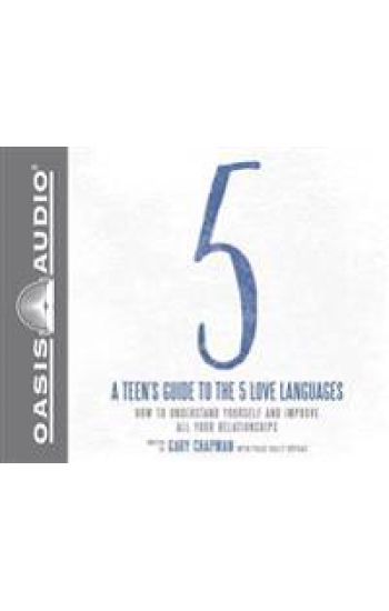 A Teen's Guide to the 5 Love Languages (Library Edition): How to Understand Yourself and Improve All Your Relationships