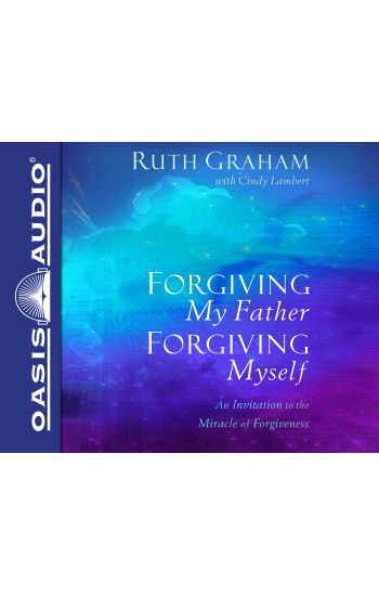 Forgiving My Father, Forgiving Myself (Library Edition): An Invitation to the Miracle of Forgiveness