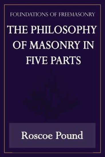 The Philosophy of Masonry in Five Parts (Foundations of Freemasonry Series)