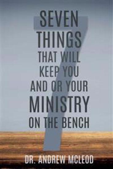 Seven Things That Will keep You and or Your Ministry on The Bench
