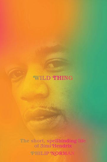 Wild Thing: The Short, Spellbinding Life of Jimi Hendrix – Philip Norman, kirjan kansikuva