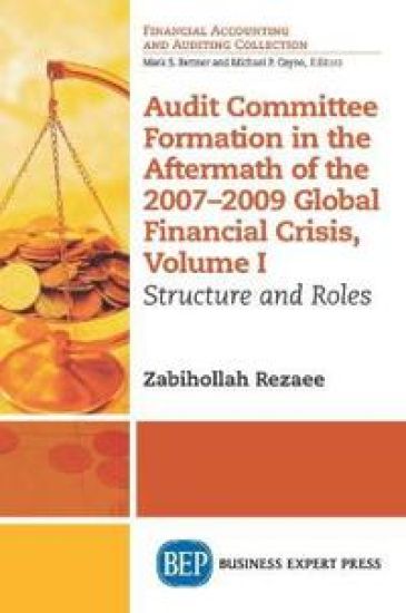 Audit Committee Formation in the Aftermath of the 2007-2009 Global Financial Crisis, Volume I – Zabihollah Rezaee, kirjan kansikuva