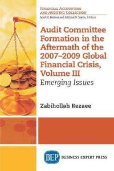 Audit Committee Formation in the Aftermath of the 2007-2009 Global Financial Crisis, Volume III – Zabihollah Rezaee, kirjan kansikuva