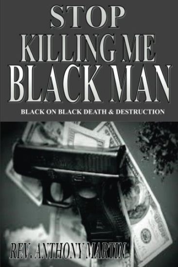 Stop Killing Me Black Man: Black On Black Death & Destruction