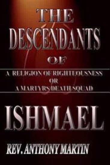 The Descendants of Ishmael: A Religion of Righteousness or A Martyrs Death Squad