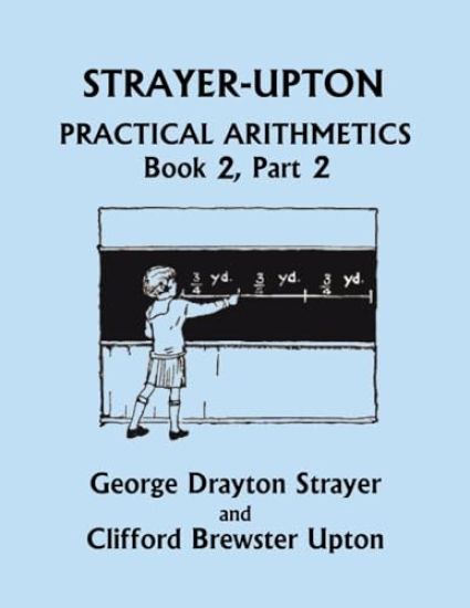 Strayer-Upton Practical Arithmetics BOOK 2, Part 2 (Yesterday's Classics)