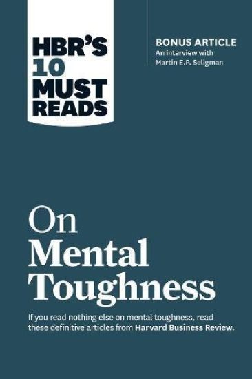 HBR's 10 Must Reads on Mental Toughness (with bonus interview "Post-Traumatic Growth and Building Resilience" with Martin Seligman) (HBR's 10 Must Reads) – Harvard Business Review, kirjan kansikuva