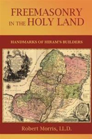 Freemasonry in the Holy Land: or, Handmarks of Hiram's Builders