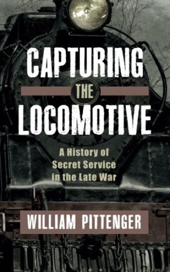 Capturing a Locomotive: A History of Secret Service in the Late War