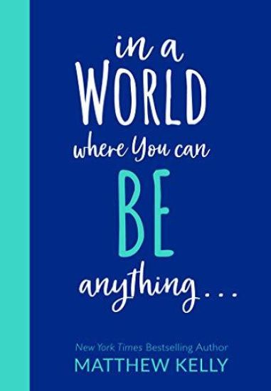 In a World Where You Can Be Anyting...