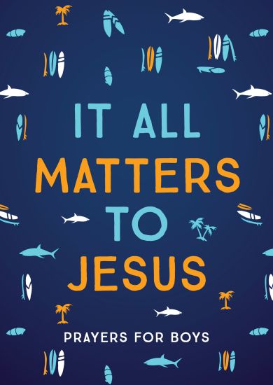 It All Matters to Jesus (Boys): Prayers for Boys