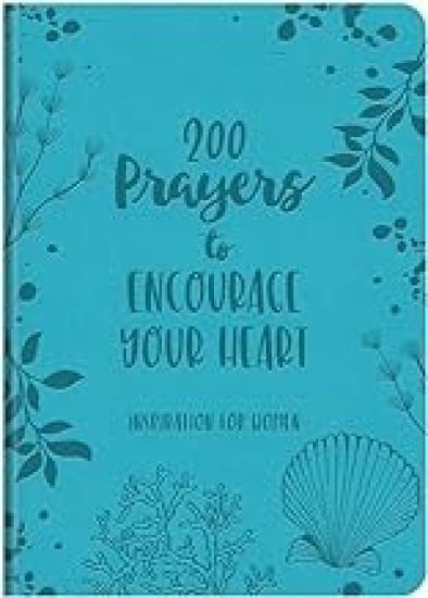 200 Prayers to Encourage Your Heart: Inspiration for Women