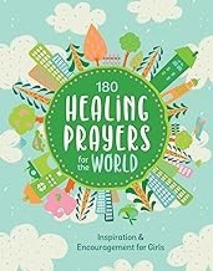 180 Healing Prayers for the World: Inspiration and Encouragement for Girls