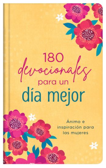 180 Devocionales Para Un Día Mejor: Ánimo E Inspiración Para La Mujer