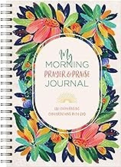 My Morning Prayer & Praise Journal: 180 Encouraging Conversations with God
