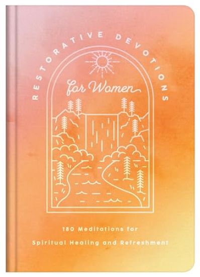 Restorative Devotions for Women: 180 Meditations for Spiritual Healing and Refreshment