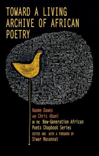 Toward a Living Archive of African Poetry: Kwame Dawes and Chris Abani on the New-Generation African Poets Chapbook Series (Library Edition)