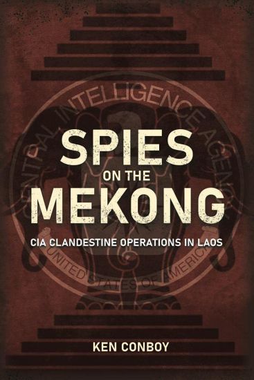 Spies on the Mekong: CIA Clandestine Operations in Laos