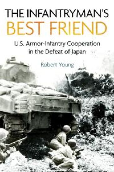 The Infantryman's Best Friend: U.S. Armor-Infantry Cooperation in the Defeat of Japan
