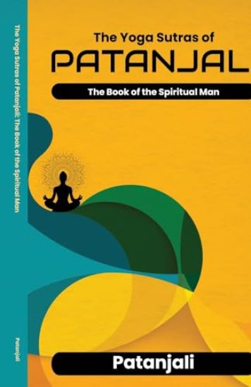 The Yoga Sutras of Patanjali The Book of the Spiritual Man