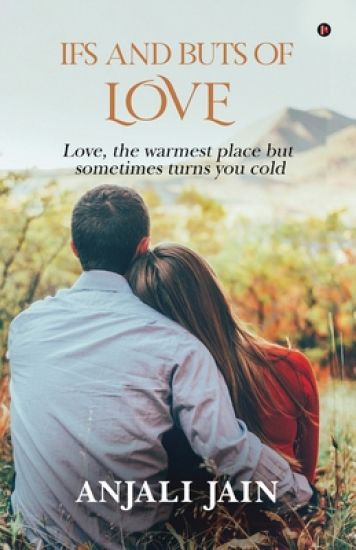 Ifs and Buts of Love: Love, the warmest place but sometimes turns you cold