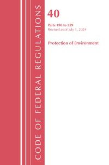 Code of Federal Regulations, Title 40 Protection of the Environment 190-259, Revised as of July 1, 2023
