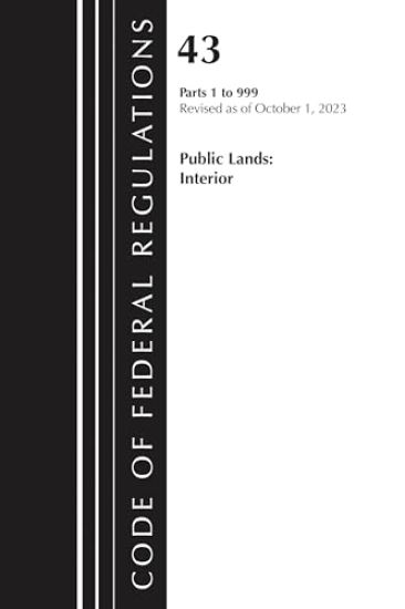 Code of Federal Regulations, Title 43 Public Lands 1-999, Revised as of October 1, 2023