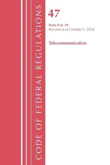 Code of Federal Regulations, Title 47 Telecommunications 0-19, Revised as of October 1, 2023